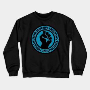 Demand Reproductive Freedom - Raised Clenched Fist - teal Crewneck Sweatshirt